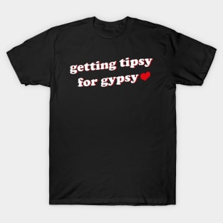 Getting Tipsy For Gypsy T-Shirt